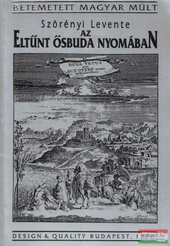 Szörényi Levente - Az eltűnt Ősbuda nyomában