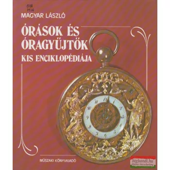   Magyar László - Órások és óragyűjtők kis enciklopédiája
