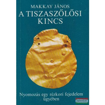 Makkay János - A tiszaszőlősi kincs