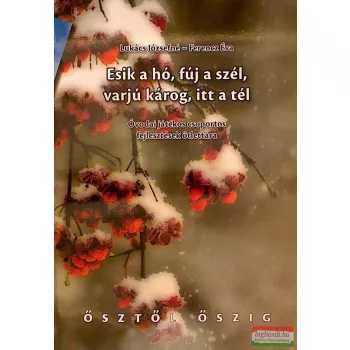   Esik a hó, fúj a szél, varjú károg, itt a tél - Óvodai játékos csoportos fejlesztések ötlettára
