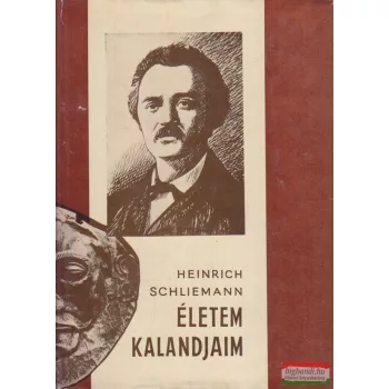 Heinrich Schliemann - Életem, kalandjaim