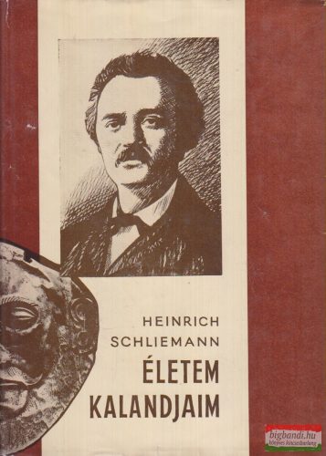 Heinrich Schliemann - Életem, kalandjaim