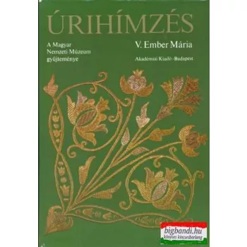 Úrihímzés - a Magyar Nemzeti Múzeum gyűjteménye