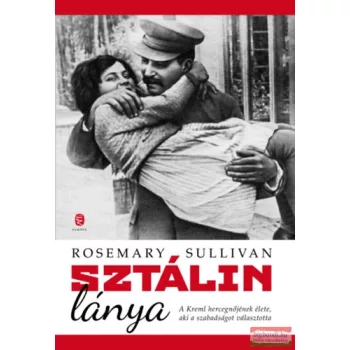   Rosemary Sullivan - Sztálin lánya - A Kreml hercegnőjének élete, aki a szabadságot választotta