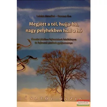   Megjött a tél ,hujja-hó,nagy pelyhekben hull a hó óvodai játékos fejlesztések kézikönyve és fejlesztő játékok gyűjteménye