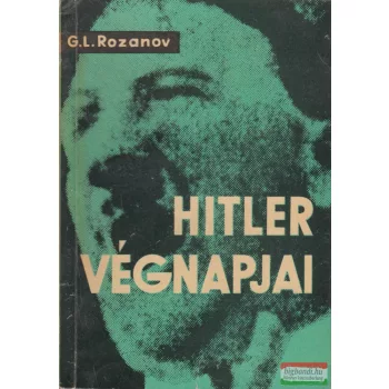   G. L. Rozanov -  Hitler végnapjai - A fasiszta Németország összeomlásának történetéből