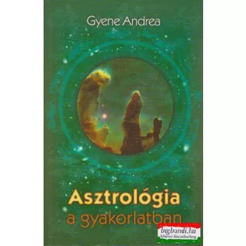 Gyene Andrea - Asztrológia a gyakorlatban