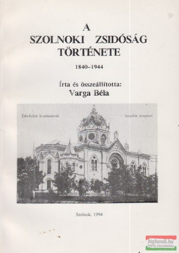Varga Béla - A szolnoki zsidóság története