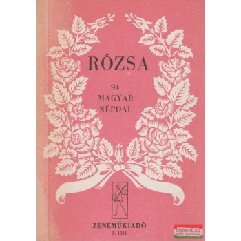 Péczely Attila szerk. - Rózsa - 94 magyar népdal 