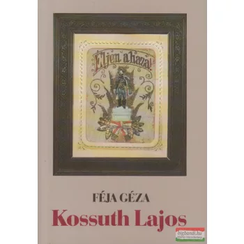 Féja Géza - Kossuth Lajos