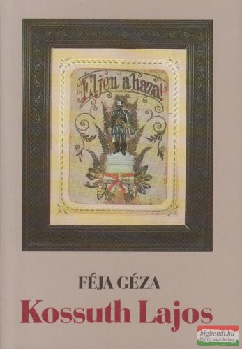 Féja Géza - Kossuth Lajos