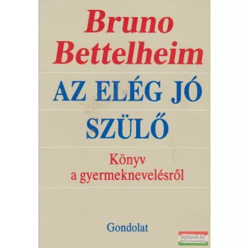 Bruno Bettelheim - Az elég jó szülő