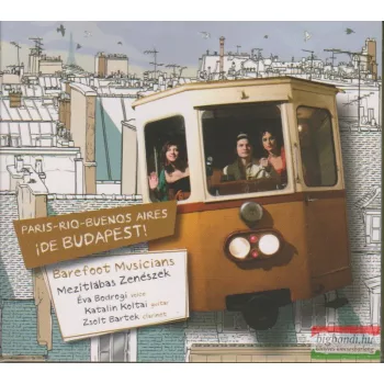   Mezítlábas zenészek: PARIS-RIO-BUENOS AIRES ¡DE BUDAPEST!