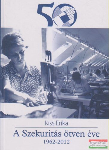 Kiss Erika - A Szekuritás ötven éve 1962-2012