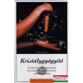   Marianna Sheldrake - Kristálygyógyító - Útmutató a kristályok és gyógyító adományuk megértéséhez