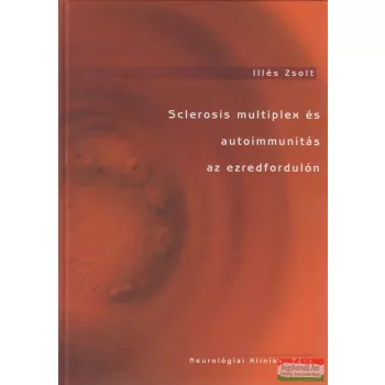   Illés Zsolt -  Sclerosis multiplex és autoimmunitás az ezredfordulón