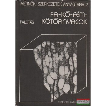  Palotás László - Fa-kő-fém-kötőanyagok - Mérnöki szerkezetek anyagtana 2.