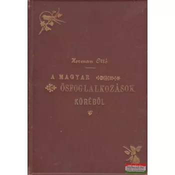 Herman Ottó- A magyar ősfoglalkozások köréből