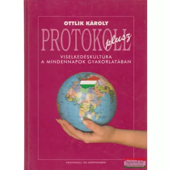   Ottlik Károly - Protokoll plusz- Viselkedéskultúra a mindennapok gyakorlatában 