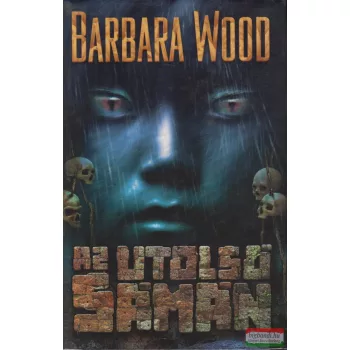 Barbara Wood - Az utolsó sámán