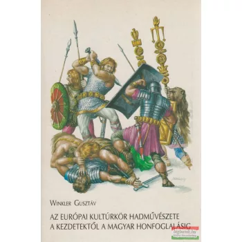   Az európai kultúrkör hadművészete a kezdetektől a magyar honfoglalásig