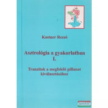 Kastner Rezső - Asztrológia a gyakorlatban I.