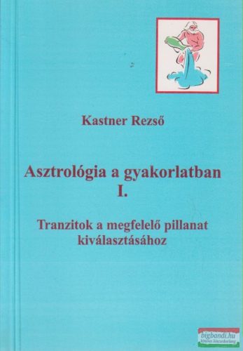 Kastner Rezső - Asztrológia a gyakorlatban I.