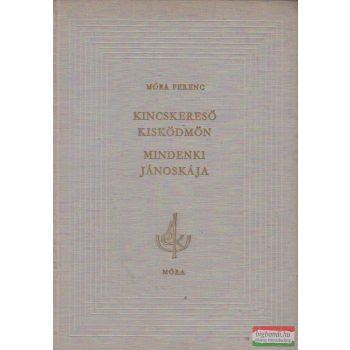   Móra Ferenc - Kincskereső kisködmön / Mindenki Jánoskája