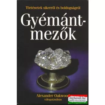   Alexander Oakwood - Gyémántmezők - történetek sikerről és boldogságról