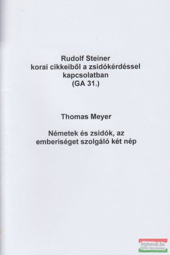 Rudolf Steiner korai cikkeiből a zsidókérdéssel kapcsolatban (GA 31.) / Thomas Meyer - Németek és zsidók, az emberiséget szolgáló két nép