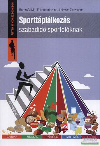 Boros Szilvia, Lelovics Zsuzsanna, Fekete Krisztina - Sporttáplálkozás szabadidő-sportolóknak