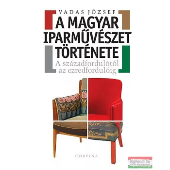   Vadas József - A magyar iparművészet története - A századfordulótól az ezredfordulóig