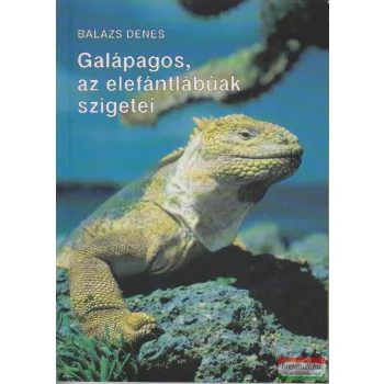 Balázs Dénes - Galápagos, az elefántlábúak szigetei