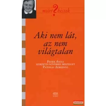   Aki nem lát, az nem világtalan - Fehér Anna nővérrel beszélget Patonai Adrienne 