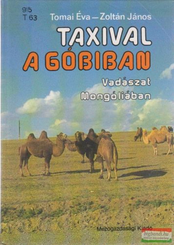Tomai Éva Zoltán János - Taxival a Góbiban - Vadászat Mongóliában