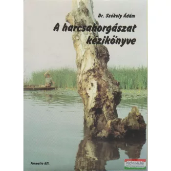 Dr. Székely Ádám - A harcsahorgászat kézikönyve