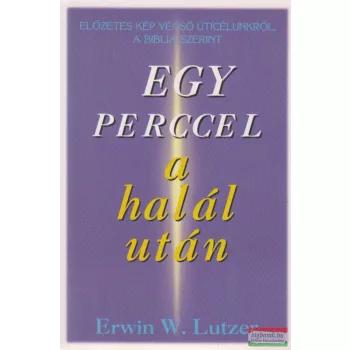 Erwin W. Lutzer - Egy perccel a halál után
