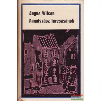 Angus Wilson- Angolszász furcsaságok