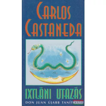   Carlos Castaneda - Ixtláni utazás - Don Juan újabb tanításai