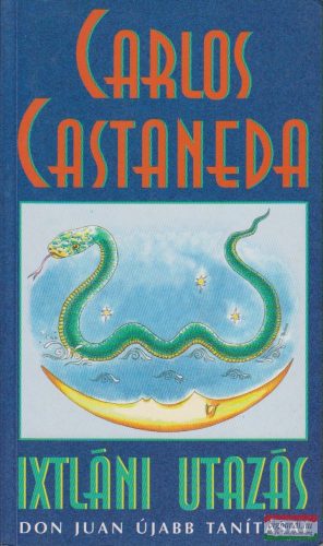 Carlos Castaneda - Ixtláni utazás - Don Juan újabb tanításai