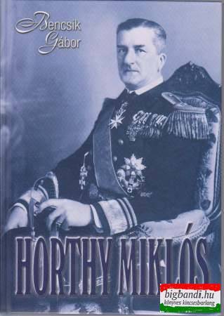 Bencsik Gábor - Horthy Miklós