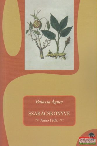 Balassa Ágnes szakácskönyve - Anno 1769 