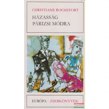 Christiane Rochefort - Házasság párizsi módra
