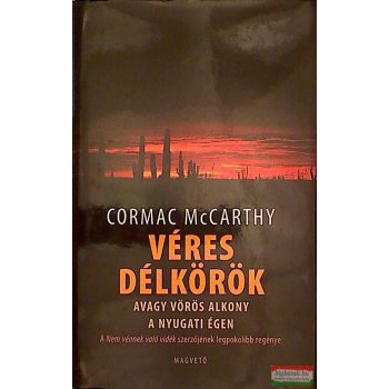   Cormac McCarthy - Véres délkörök avagy vörös alkony a nyugati égen