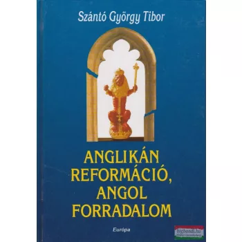   Szántó György Tibor - Anglikán reformáció, angol forradalom