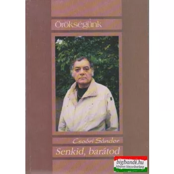 Csoóri Sándor - Senkid, barátod