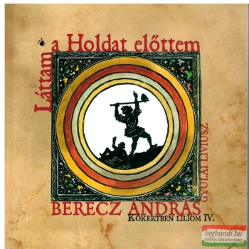   Berecz András - Láttam a Holdat előttem - Kőkertben liliom IV. - könyv + CD