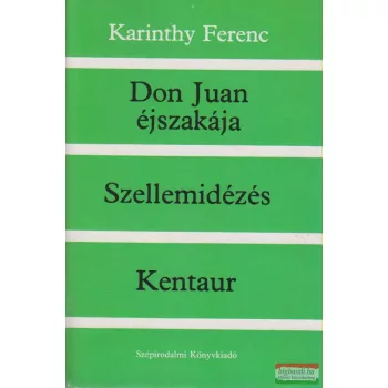   Karinthy Ferenc - Don Juan éjszakája / Szellemidézés / Kentaur