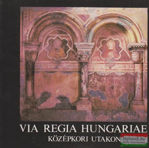 Via regia hungariae - Középkori utakon