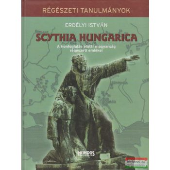   Erdélyi István - Scythia Hungarica - A honfoglalás előtti magyarság régészeti emlékei